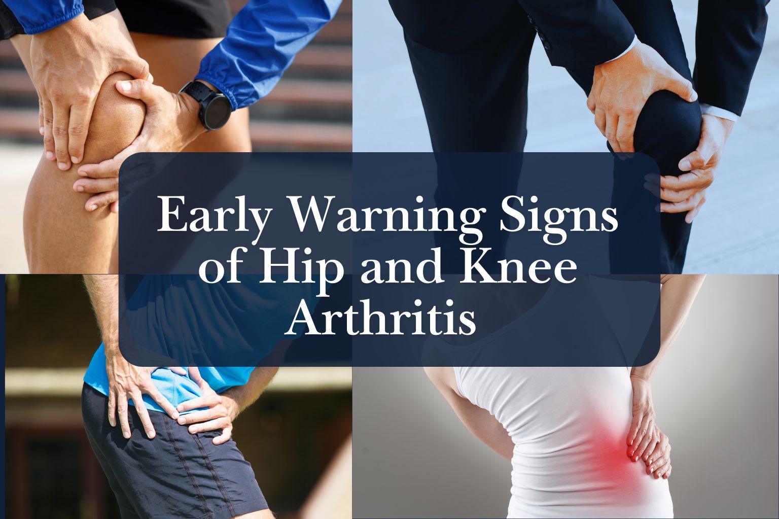 Early Warning Signs of Hip and Knee Arthritis
