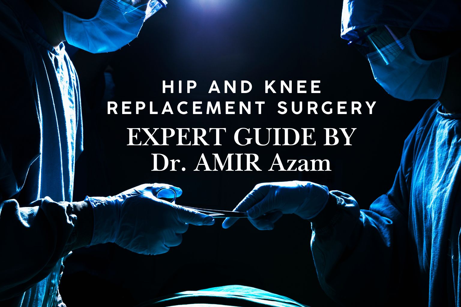 Hip and Knee Replacement Surgery in North Wales - Expert Guide by Dr Amir Azam